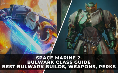 Space Marine 2 Bulwark Class Guide | Best Bulwark Builds, Weapons, Perks
